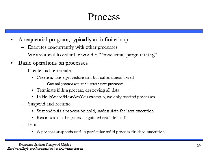 Process • A sequential program, typically an infinite loop – Executes concurrently with other