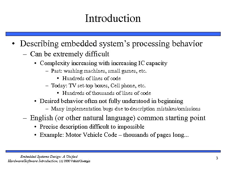Introduction • Describing embedded system’s processing behavior – Can be extremely difficult • Complexity