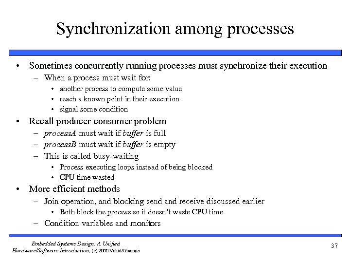 Synchronization among processes • Sometimes concurrently running processes must synchronize their execution – When