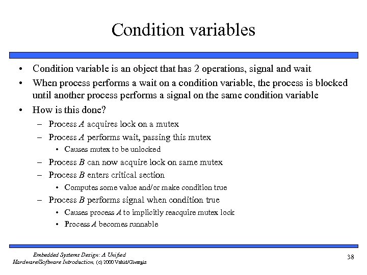 Condition variables • Condition variable is an object that has 2 operations, signal and