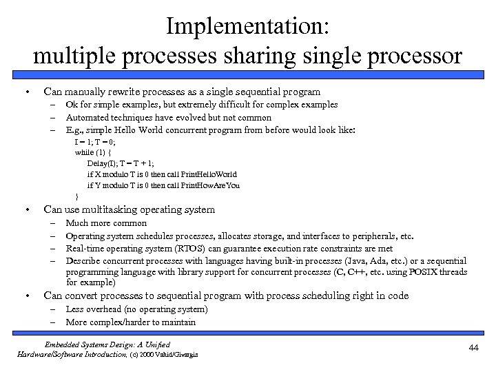Implementation: multiple processes sharing single processor • Can manually rewrite processes as a single