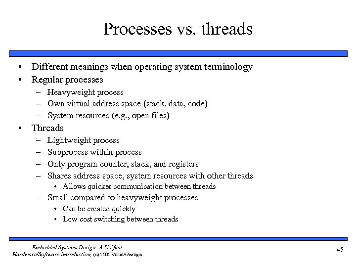 Processes vs. threads • Different meanings when operating system terminology • Regular processes –