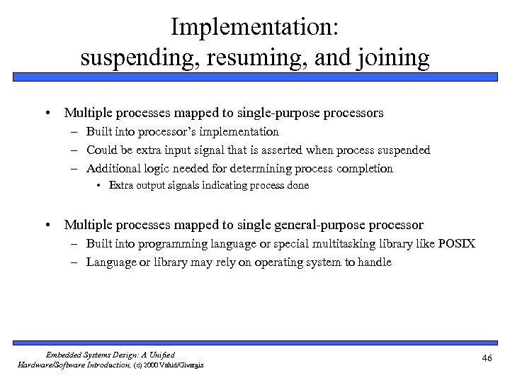 Implementation: suspending, resuming, and joining • Multiple processes mapped to single-purpose processors – Built