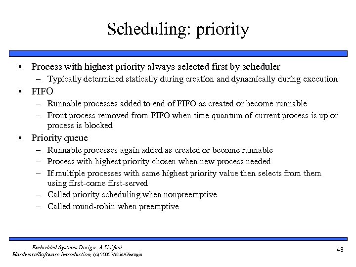 Scheduling: priority • Process with highest priority always selected first by scheduler – Typically