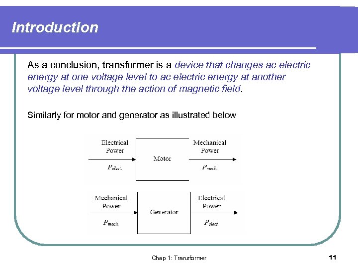 Introduction As a conclusion, transformer is a device that changes ac electric energy at