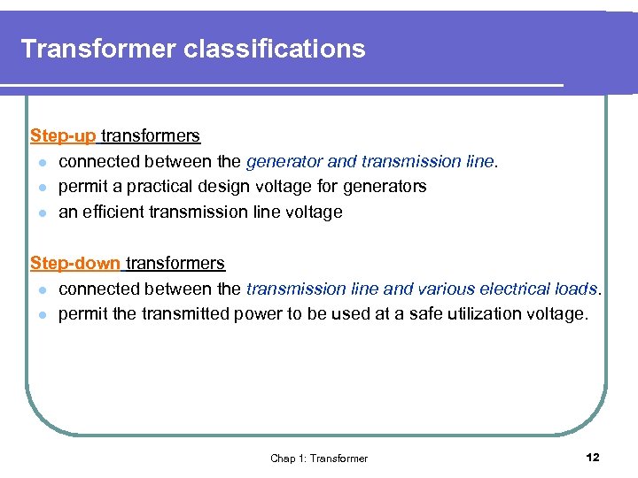 Transformer classifications Step-up transformers l connected between the generator and transmission line. l permit