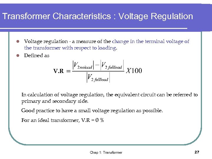 Transformer Characteristics : Voltage Regulation Voltage regulation - a measure of the change in