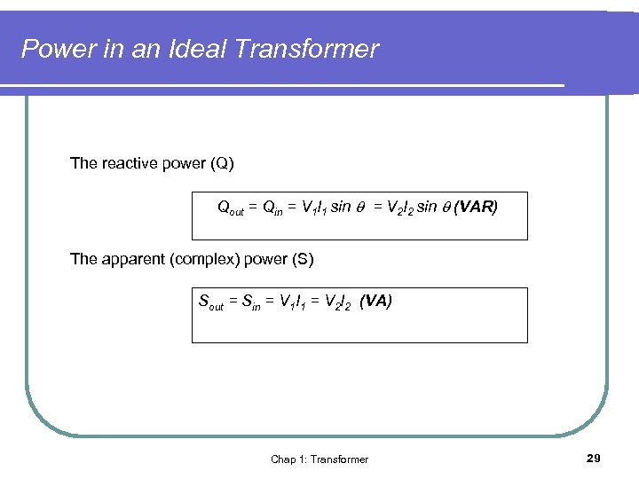 Power in an Ideal Transformer The reactive power (Q) Qout = Qin = V