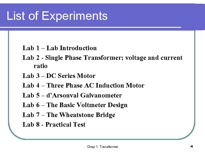 List of Experiments Lab 1 – Lab Introduction Lab 2 - Single Phase Transformer;