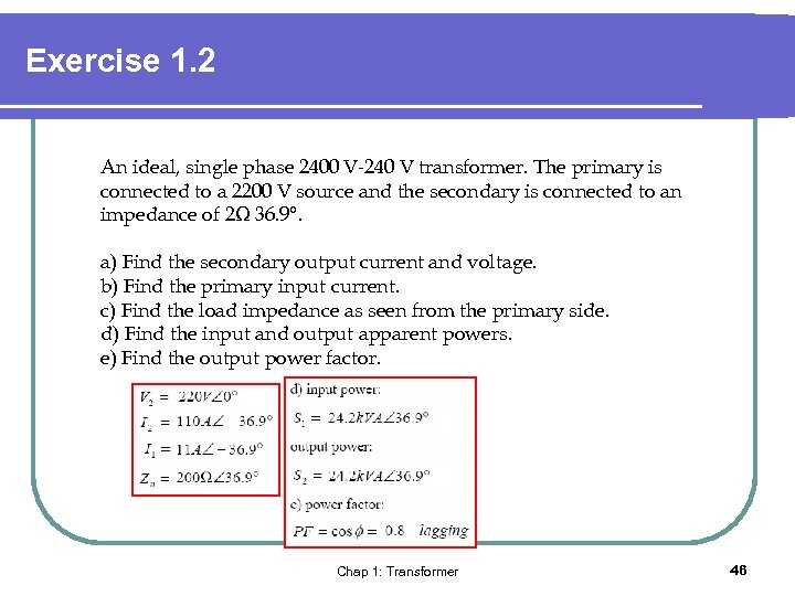 Exercise 1. 2 An ideal, single phase 2400 V-240 V transformer. The primary is