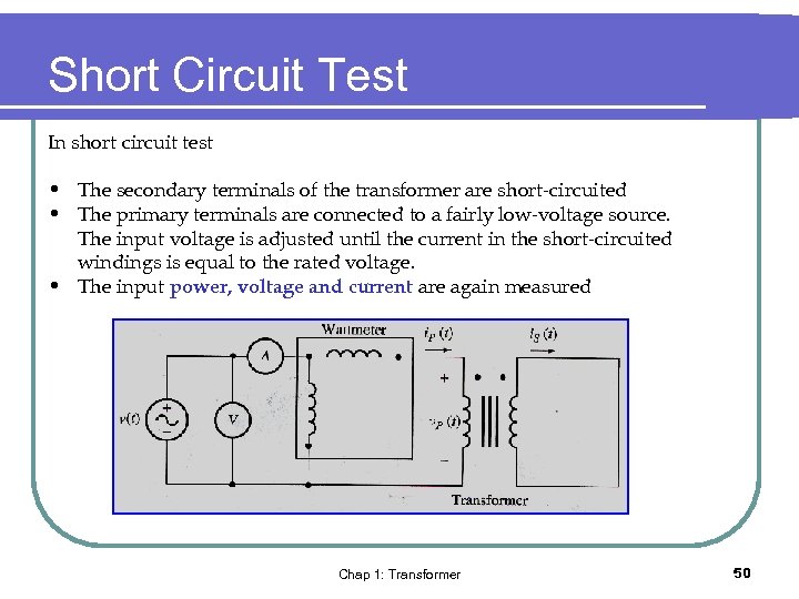 Short Circuit Test In short circuit test • The secondary terminals of the transformer