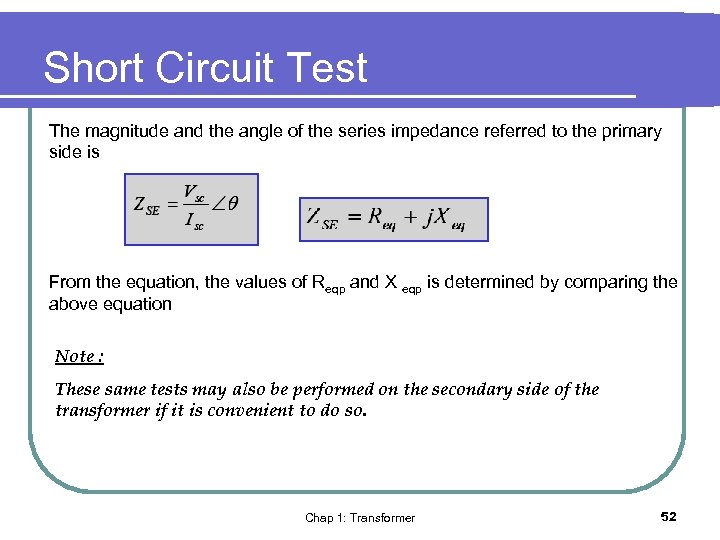 Short Circuit Test The magnitude and the angle of the series impedance referred to