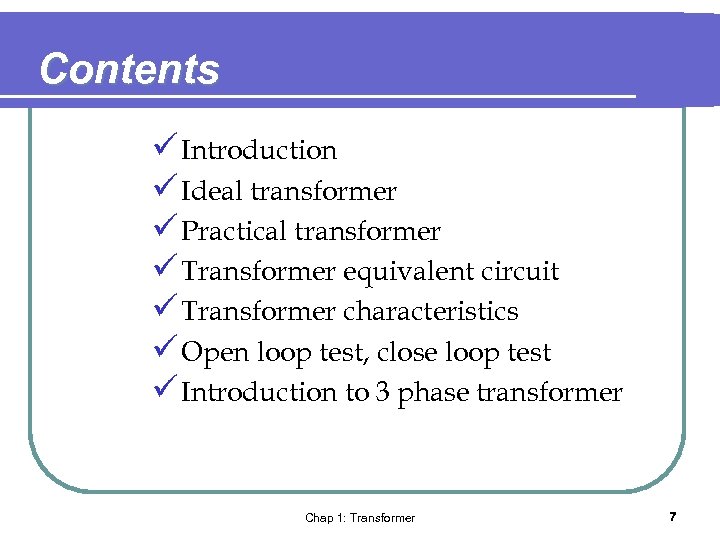 Contents ü Introduction ü Ideal transformer ü Practical transformer ü Transformer equivalent circuit ü