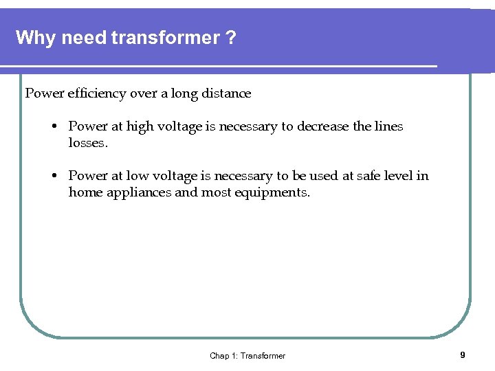 Why need transformer ? Power efficiency over a long distance • Power at high