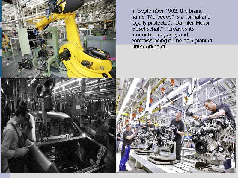 In September 1902, the brand name "Mercedes" is a formal and legally protected. "Daimler-Motor.