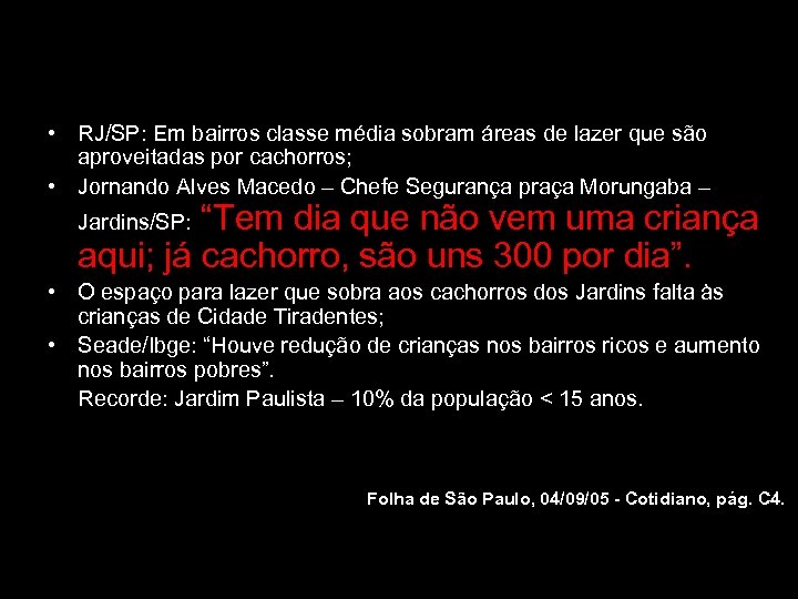  • RJ/SP: Em bairros classe média sobram áreas de lazer que são aproveitadas