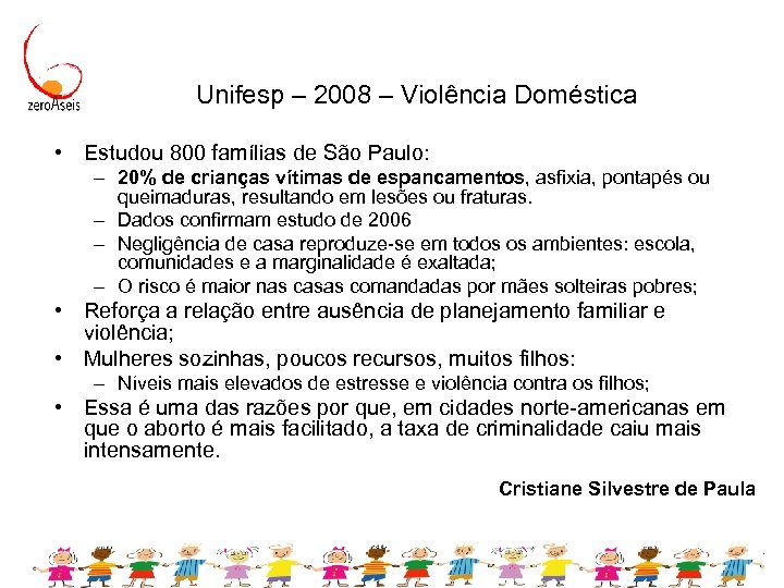 Unifesp – 2008 – Violência Doméstica • Estudou 800 famílias de São Paulo: –