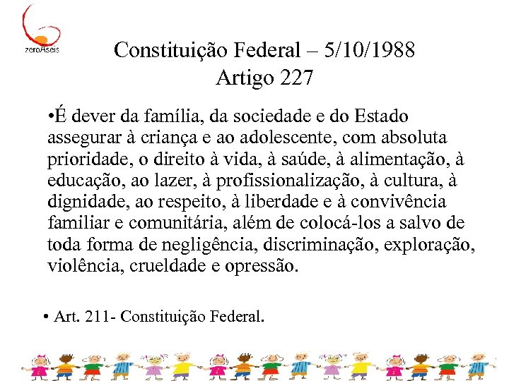 Constituição Federal – 5/10/1988 Artigo 227 • É dever da família, da sociedade e