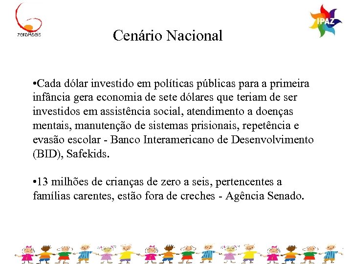 Cenário Nacional • Cada dólar investido em políticas públicas para a primeira infância gera