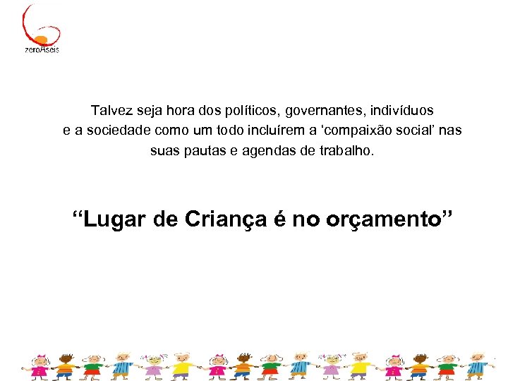 Talvez seja hora dos políticos, governantes, indivíduos e a sociedade como um todo incluírem