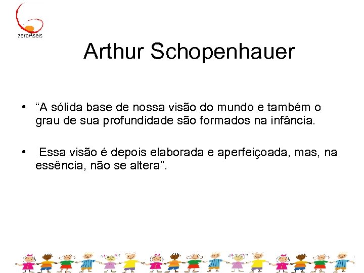 Arthur Schopenhauer • “A sólida base de nossa visão do mundo e também o