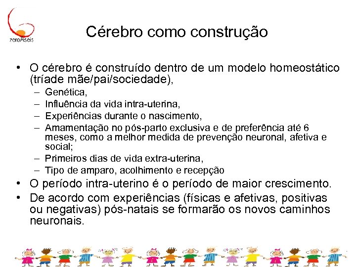 Cérebro como construção • O cérebro é construído dentro de um modelo homeostático (tríade