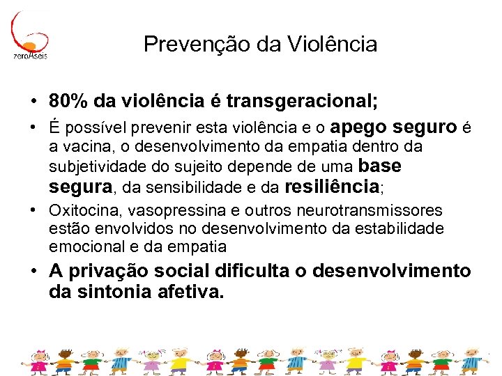 Prevenção da Violência • 80% da violência é transgeracional; • É possível prevenir esta