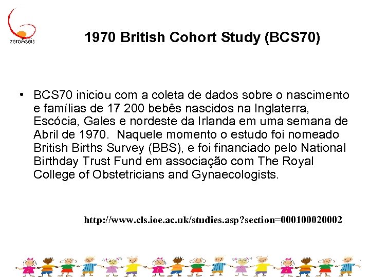 1970 British Cohort Study (BCS 70) • BCS 70 iniciou com a coleta de