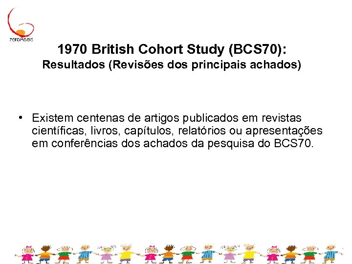 1970 British Cohort Study (BCS 70): Resultados (Revisões dos principais achados) • Existem centenas