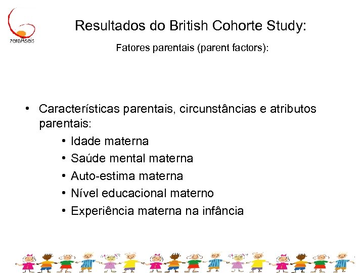 Resultados do British Cohorte Study: Fatores parentais (parent factors): • Características parentais, circunstâncias e