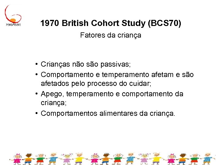 1970 British Cohort Study (BCS 70) Fatores da criança • Crianças não são passivas;