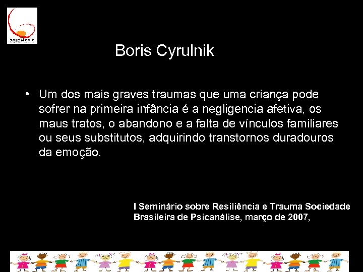 Boris Cyrulnik • Um dos mais graves traumas que uma criança pode sofrer na