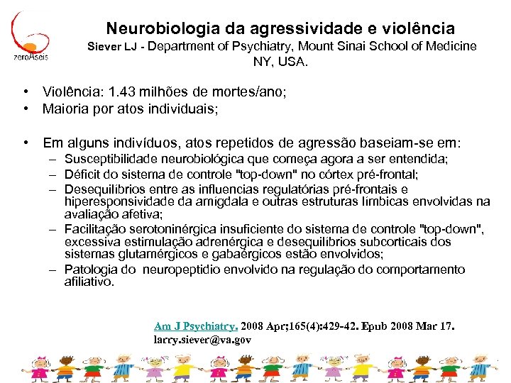 Neurobiologia da agressividade e violência Siever LJ - Department of Psychiatry, Mount Sinai School