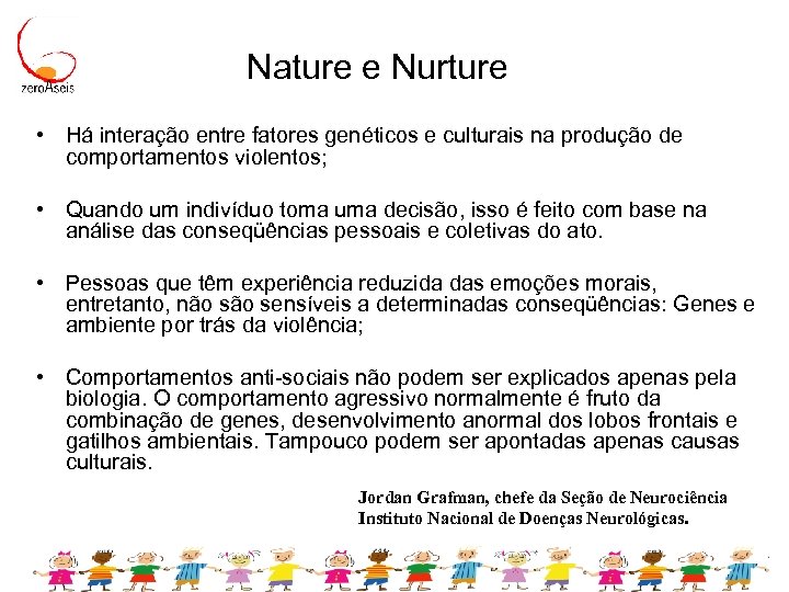 Nature e Nurture • Há interação entre fatores genéticos e culturais na produção de