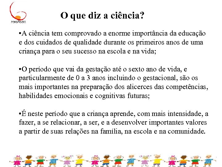 O que diz a ciência? • A ciência tem comprovado a enorme importância da