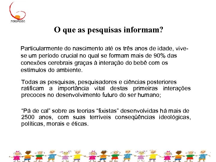 O que as pesquisas informam? Particularmente do nascimento até os três anos de idade,