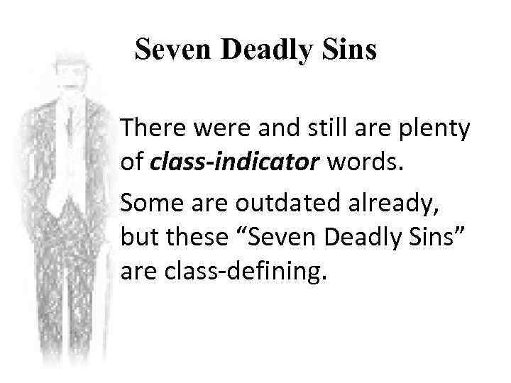 Seven Deadly Sins There were and still are plenty of class-indicator words. Some are