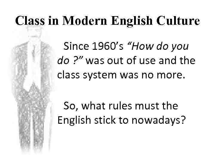 Class in Modern English Culture Since 1960’s “How do you do ? ” was