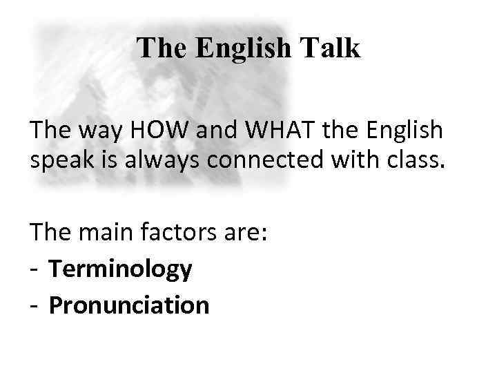 The English Talk The way HOW and WHAT the English speak is always connected