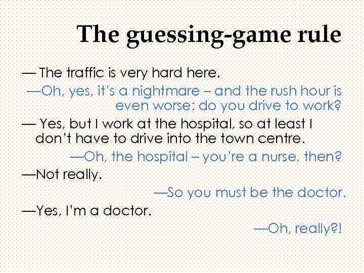 The guessing-game rule — The traffic is very hard here. —Oh, yes, it’s a