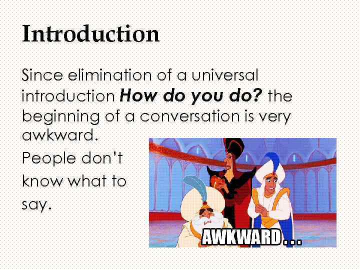 Introduction Since elimination of a universal introduction How do you do? the beginning of
