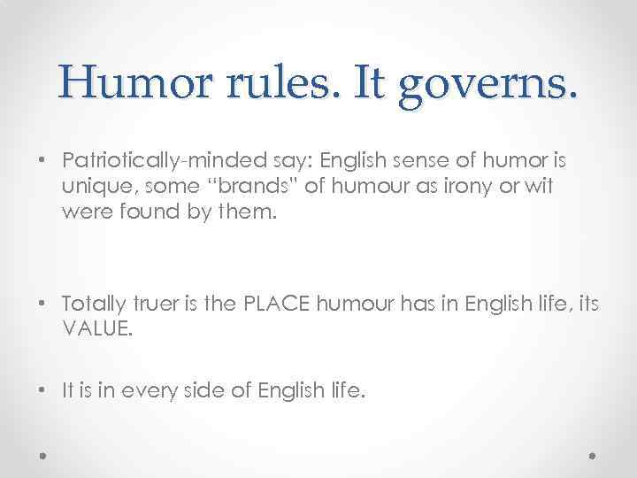 Humor rules. It governs. • Patriotically-minded say: English sense of humor is unique, some
