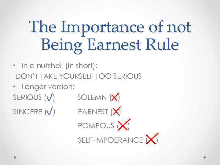The Importance of not Being Earnest Rule • In a nutshell (in short): DON’T