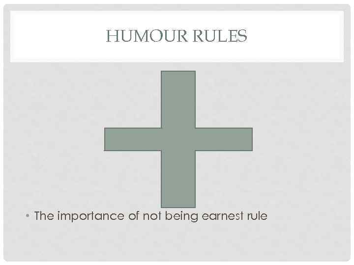 HUMOUR RULES • The importance of not being earnest rule 