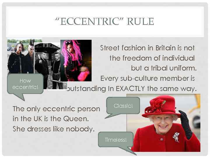 “ECCENTRIC” RULE How eccentric! Street fashion in Britain is not the freedom of individual