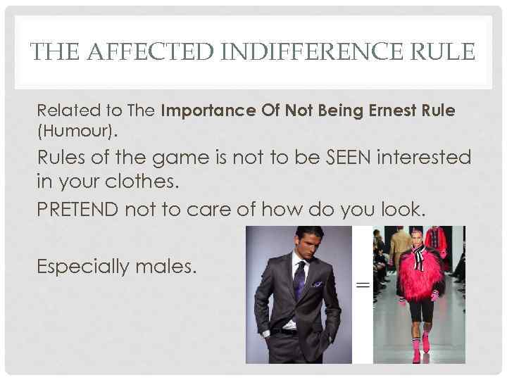 THE AFFECTED INDIFFERENCE RULE Related to The Importance Of Not Being Ernest Rule (Humour).