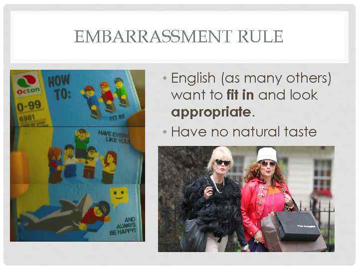 EMBARRASSMENT RULE • English (as many others) want to fit in and look appropriate.