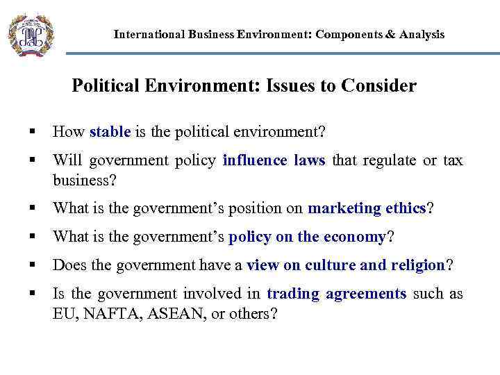 International Business Environment: Components & Analysis Political Environment: Issues to Consider § How stable