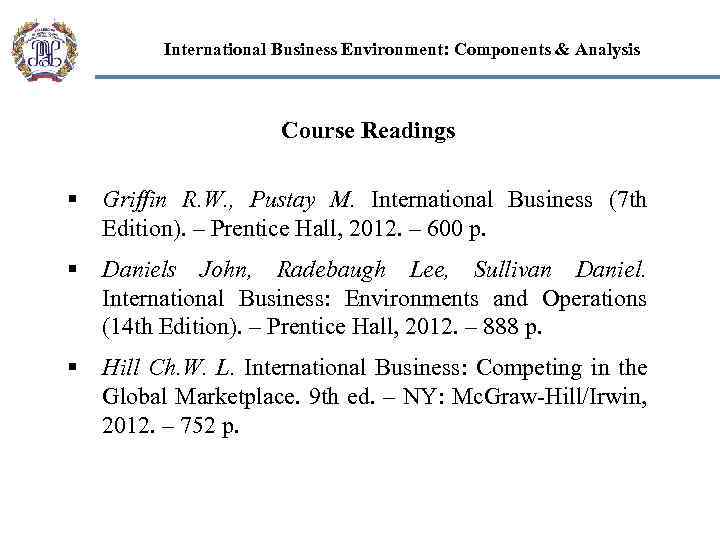 International Business Environment: Components & Analysis Course Readings § Griffin R. W. , Pustay