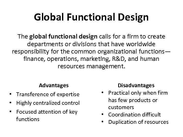 Global Functional Design The global functional design calls for a firm to create departments